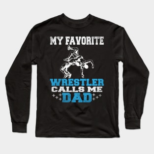 My Favorite Wrestler Calls Me Dad Men Funny Wrestling Father's Joke Long Sleeve T-Shirt